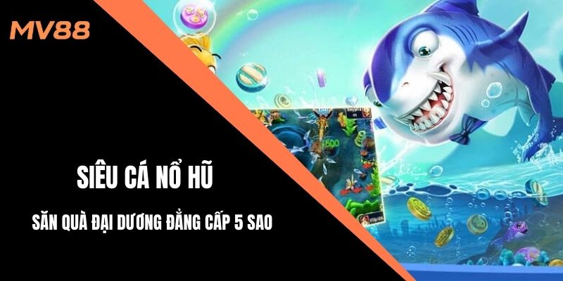 Siêu cá nổ hũ